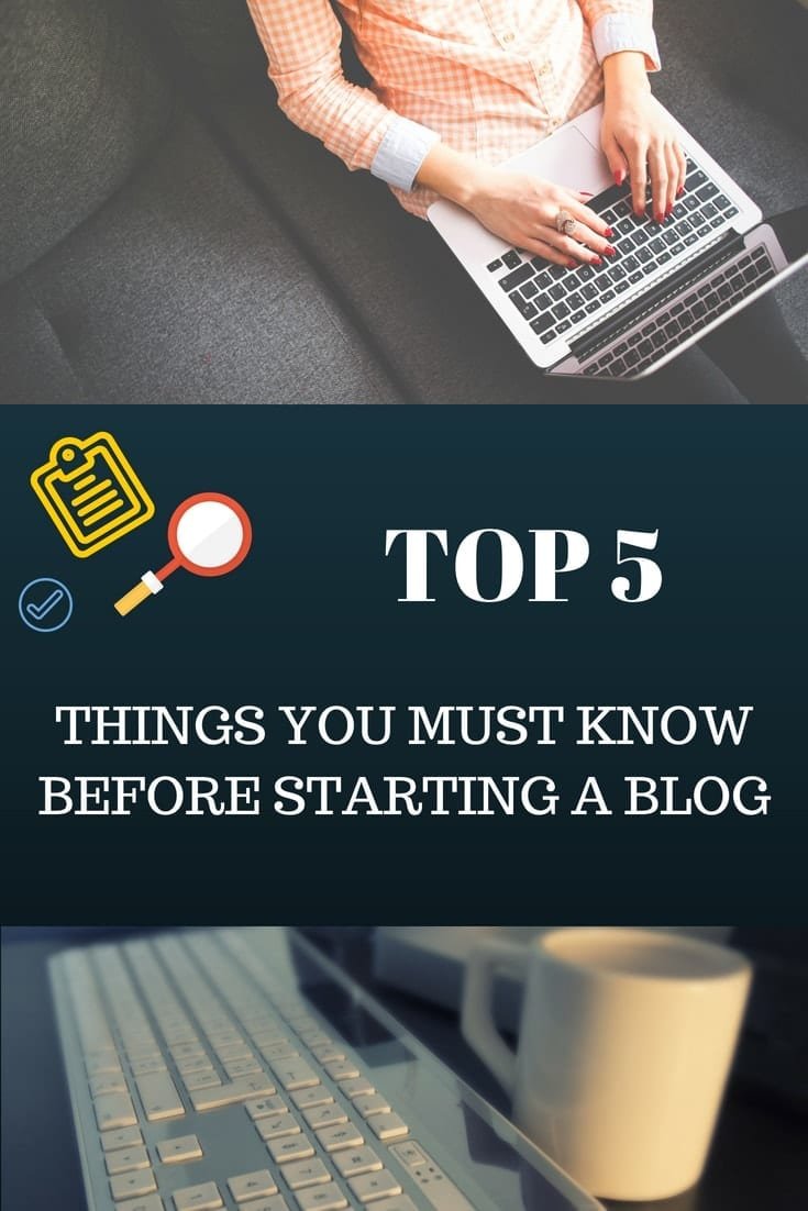Top 5 Things you must know before Starting a Blog